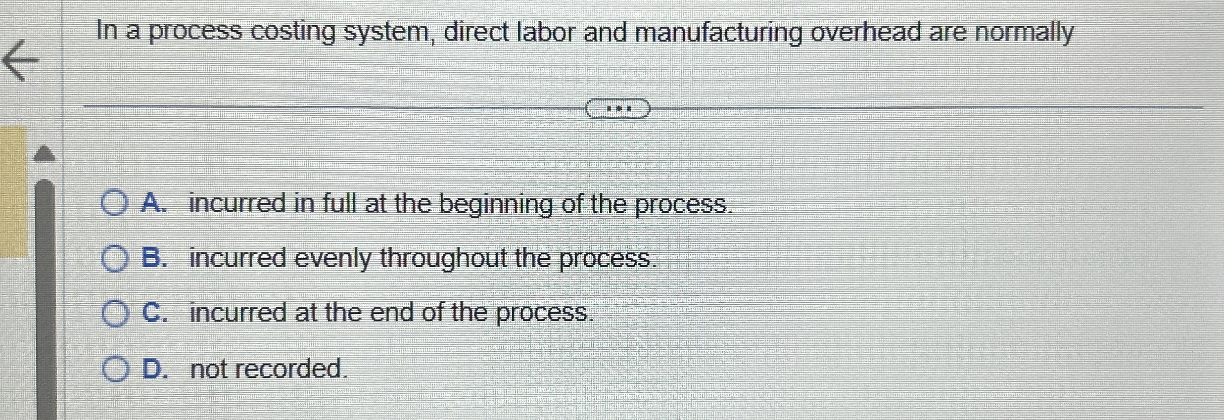  In a process costing system, direct labor and manufacturing overhead are