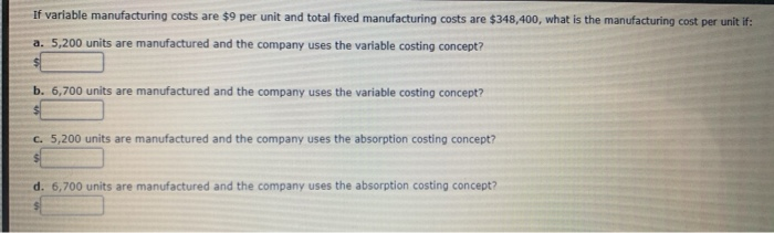  If variable manufacturing costs are $9 per unit and total fixed