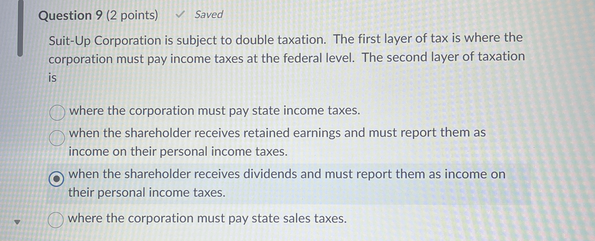  Question 9(2 points) Suit-Up Corporation is subject to double taxation. The