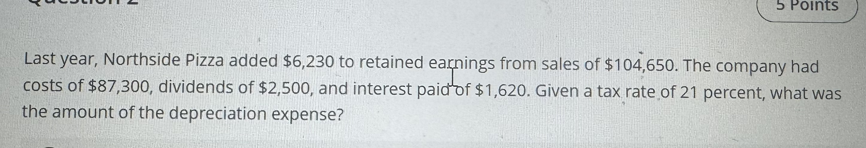  5 points Last year, Northside Pizza added $6,230 to retained ea.rnings