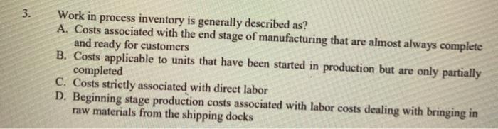  3. 3. Work in process inventory is generally described as? A.