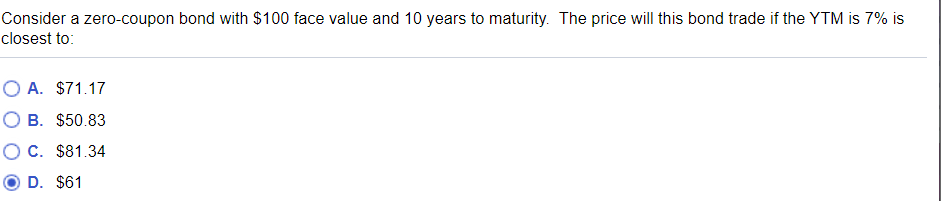  Consider a zero-coupon bond with $100 face value and 10 years