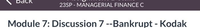 help asap Module 7: Discussion 7 --Bankrupt - Kodak Module 7: Discussion