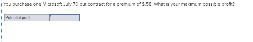  You purchase one Microsoft July 70 put contract for a premium