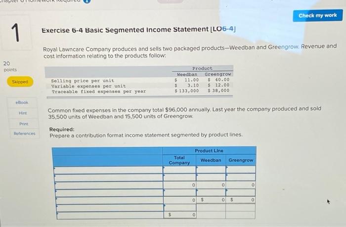  Check my work 1 1 Exercise 6-4 Basic Segmented Income Statement