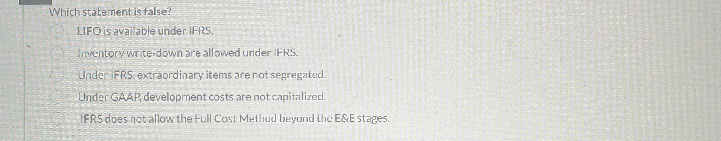  Which statement is false? LIFO is available under IFRS. Inventory write-down