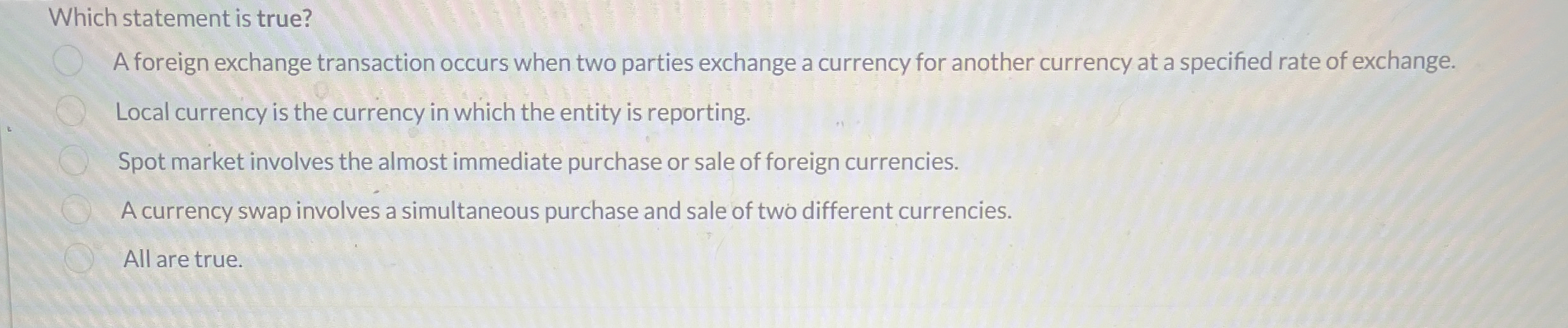  Which statement is true? A foreign exchange transaction occurs when two