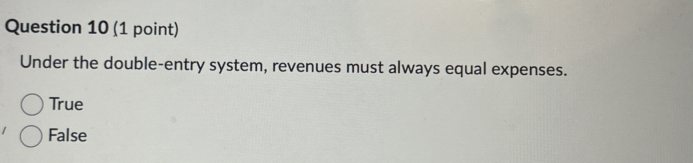  Question 10(1 point) Under the double-entry system, revenues must always equal