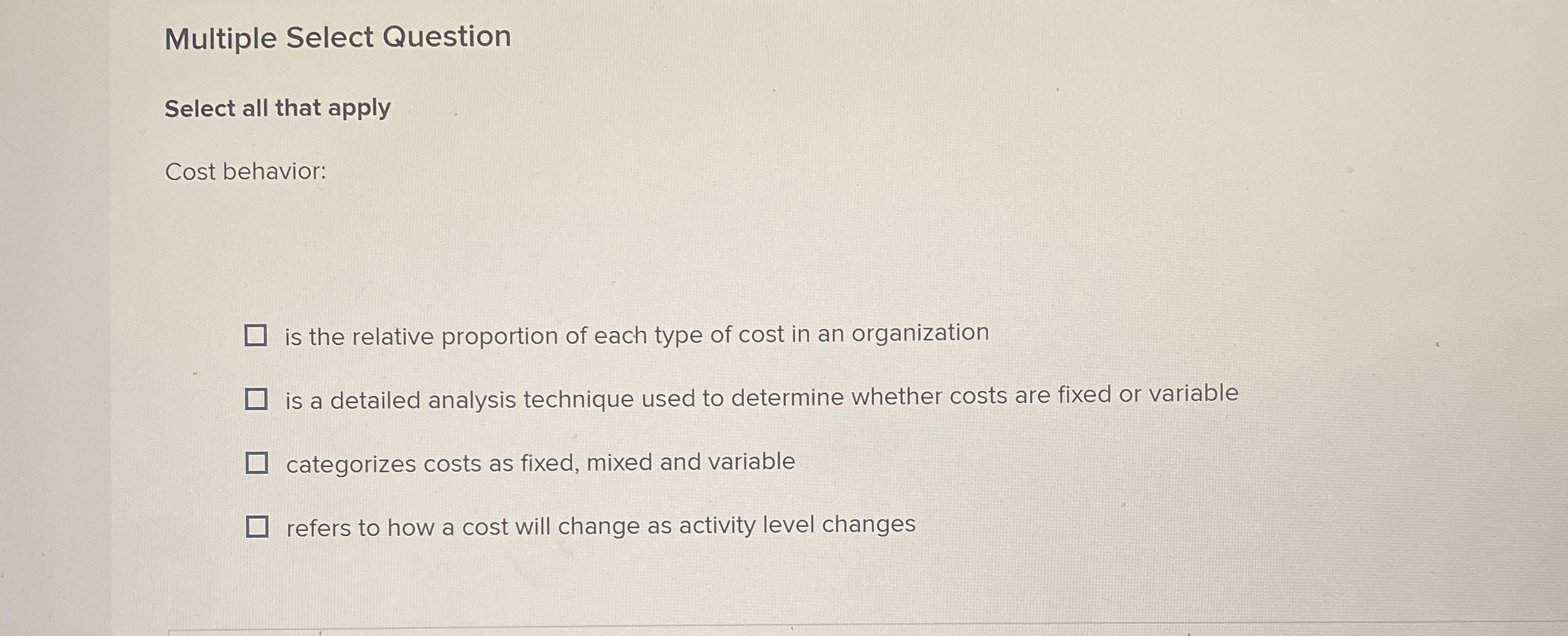  Multiple Select Question Select all that apply Cost behavior: is the