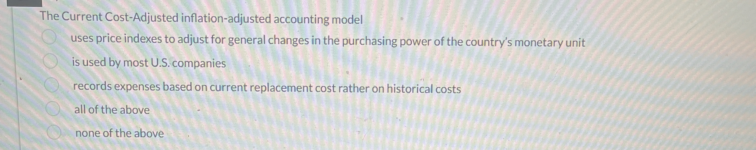  The Current Cost-Adjusted inflation-adjusted accounting model uses price indexes to adjust