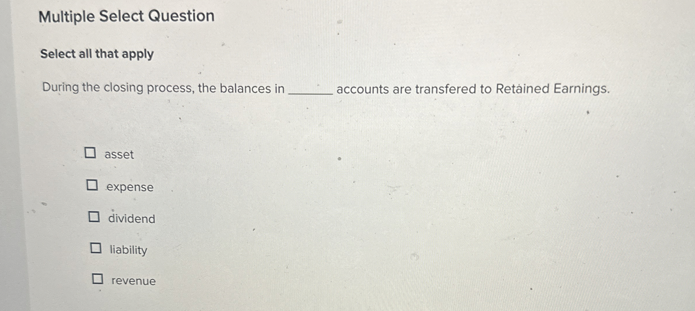  Multiple Select Question Select all that apply During the closing process,