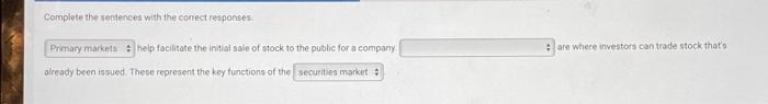  Complete the sentences with the correct responses Primary markets help facilitate
