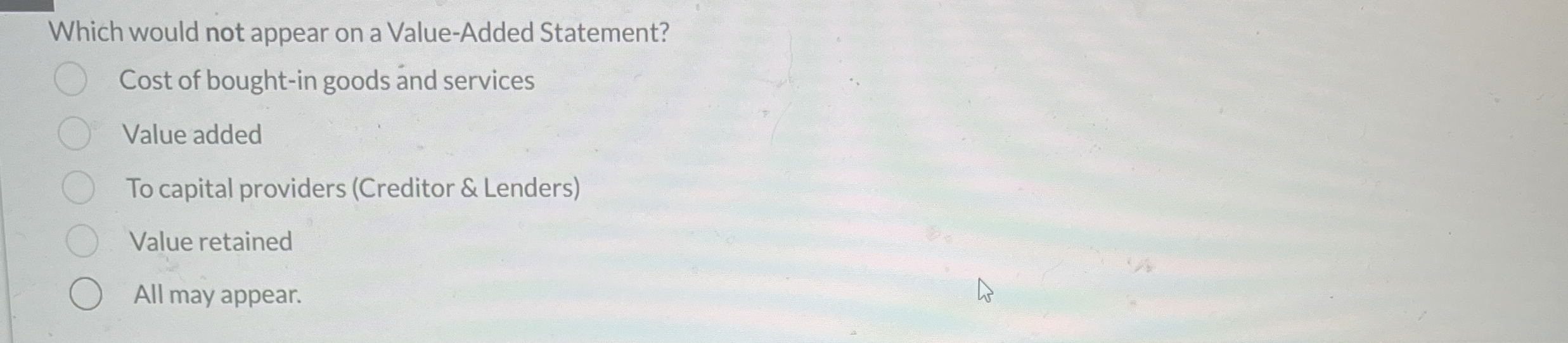  Which would not appear on a Value-Added Statement? Cost of bought-in