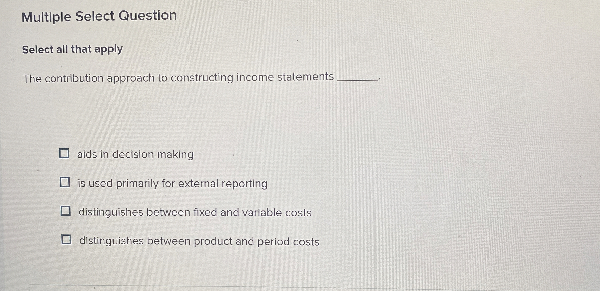 Multiple Select Question Select all that apply The contribution approach to