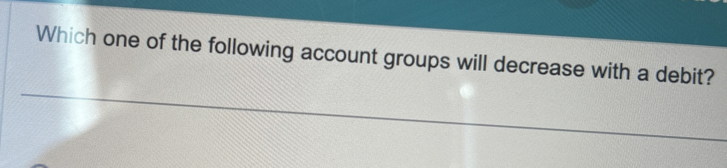  Which one of the following account groups will decrease with a