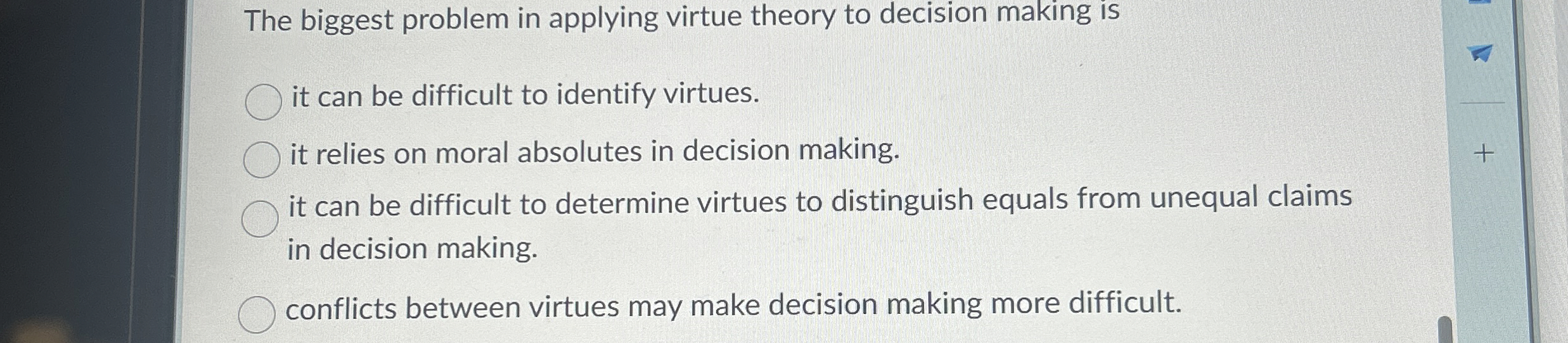  The biggest problem in applying virtue theory to decision making is