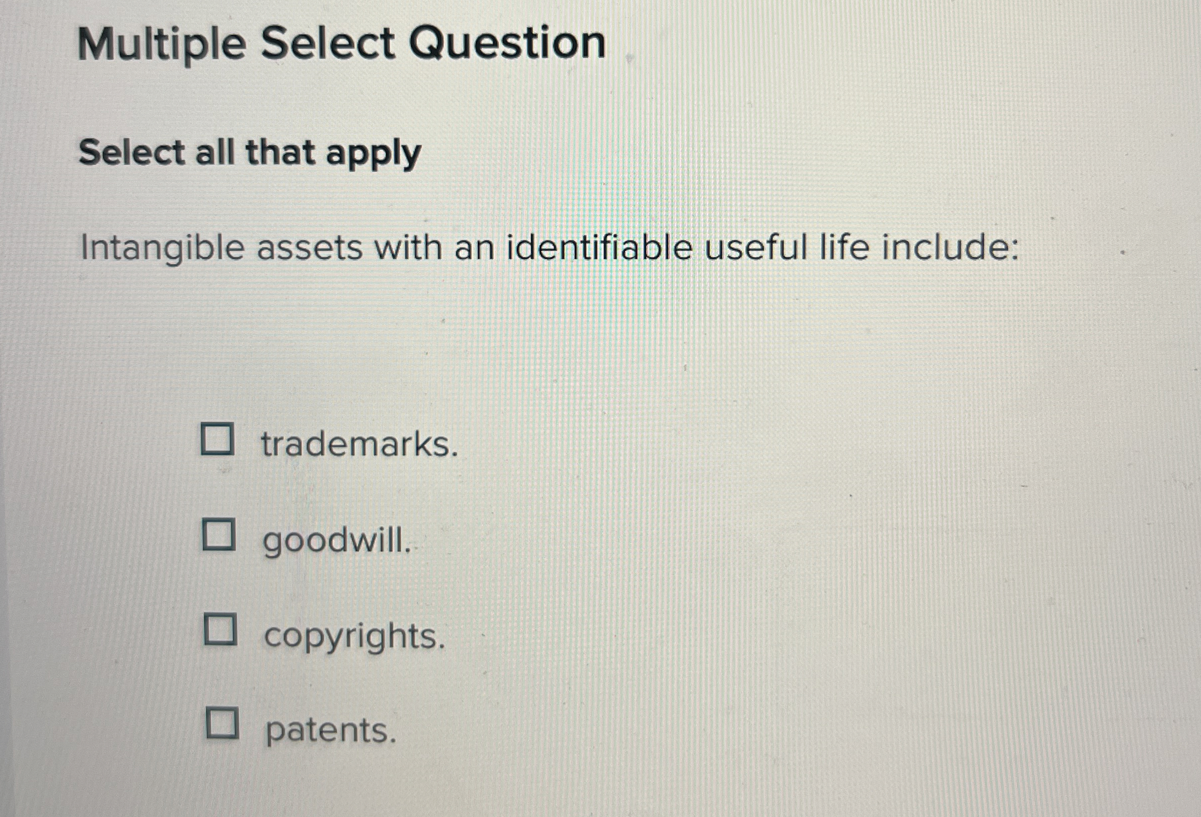  Multiple Select Question Select all that apply Intangible assets with an
