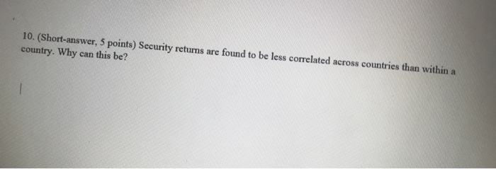  10. (Short-answer, 5 points) Security returns are found to be less