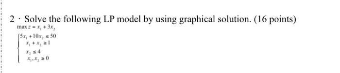  2 . Solve the following LP model by using graphical solution.