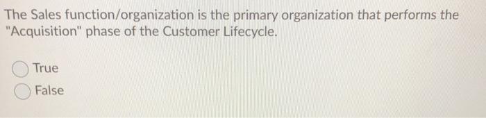  The Sales function/organization is the primary organization that performs the "Acquisition"