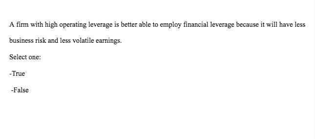  A firm with high operating leverage is better able to employ