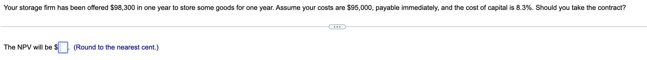 The NPV will be $ (Round to the nearest cent.)