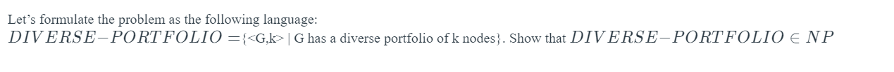  Let's formulate the problem as the following language: DIVERSE-PORTFOLIO ={G has
