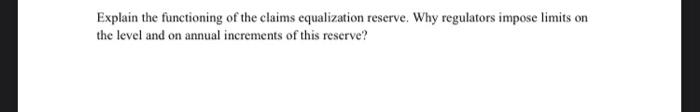  Explain the functioning of the claims equalization reserve. Why regulators impose