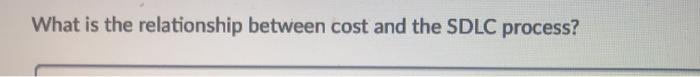  What is the relationship between cost and the SDLC process