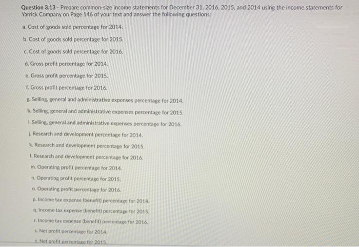  Questions are A-T and A-I. Question 3.13 - Prepare common-size income