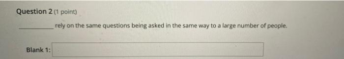  Question 2 (1 point) rely on the same questions being asked