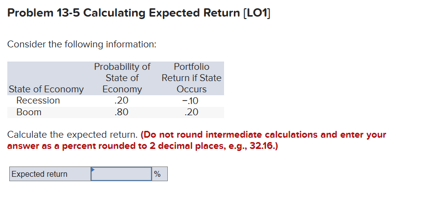  Problem 13-5 Calculating Expected Return [LO1] Consider the following information: Calculate