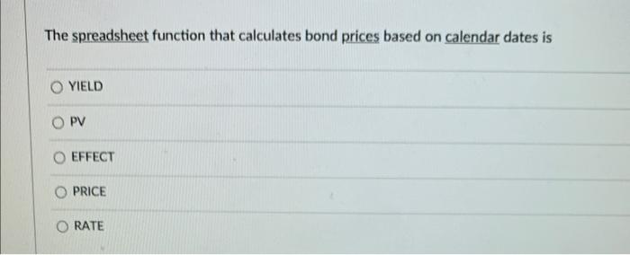  The spreadsheet function that calculates bond prices based on calendar dates