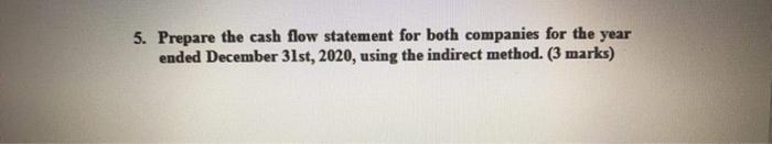  5. Prepare the cash flow statement for both companies for the