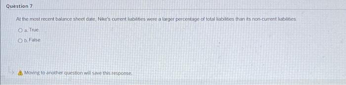  Question 7 At the most recent balance sheet date, Nike's current