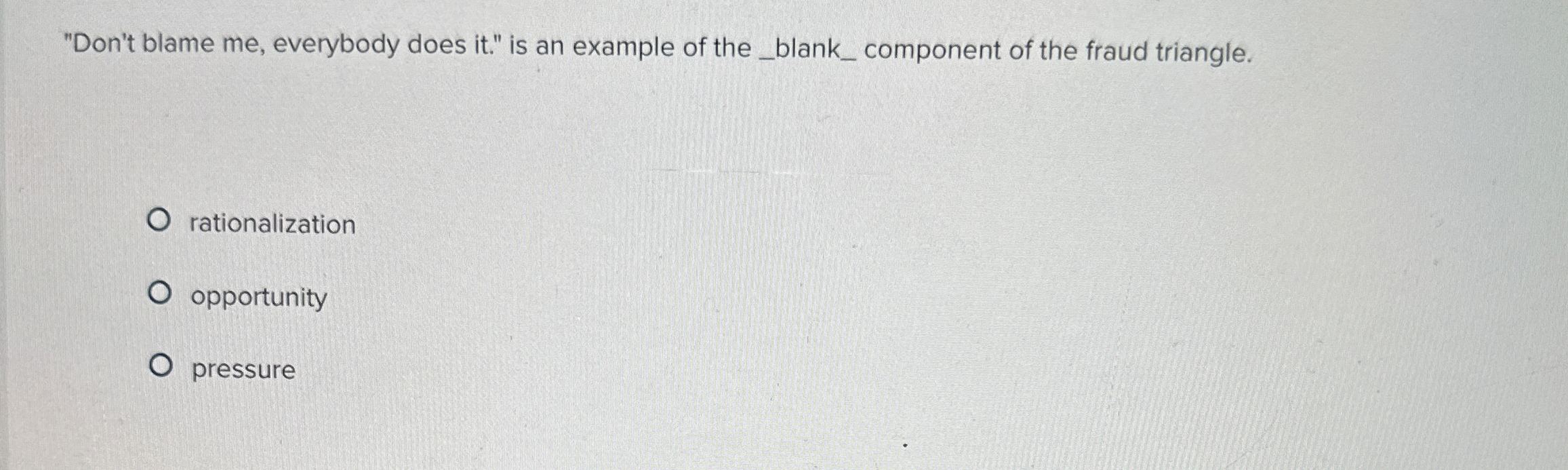  "Don't blame me, everybody does it." is an example of the