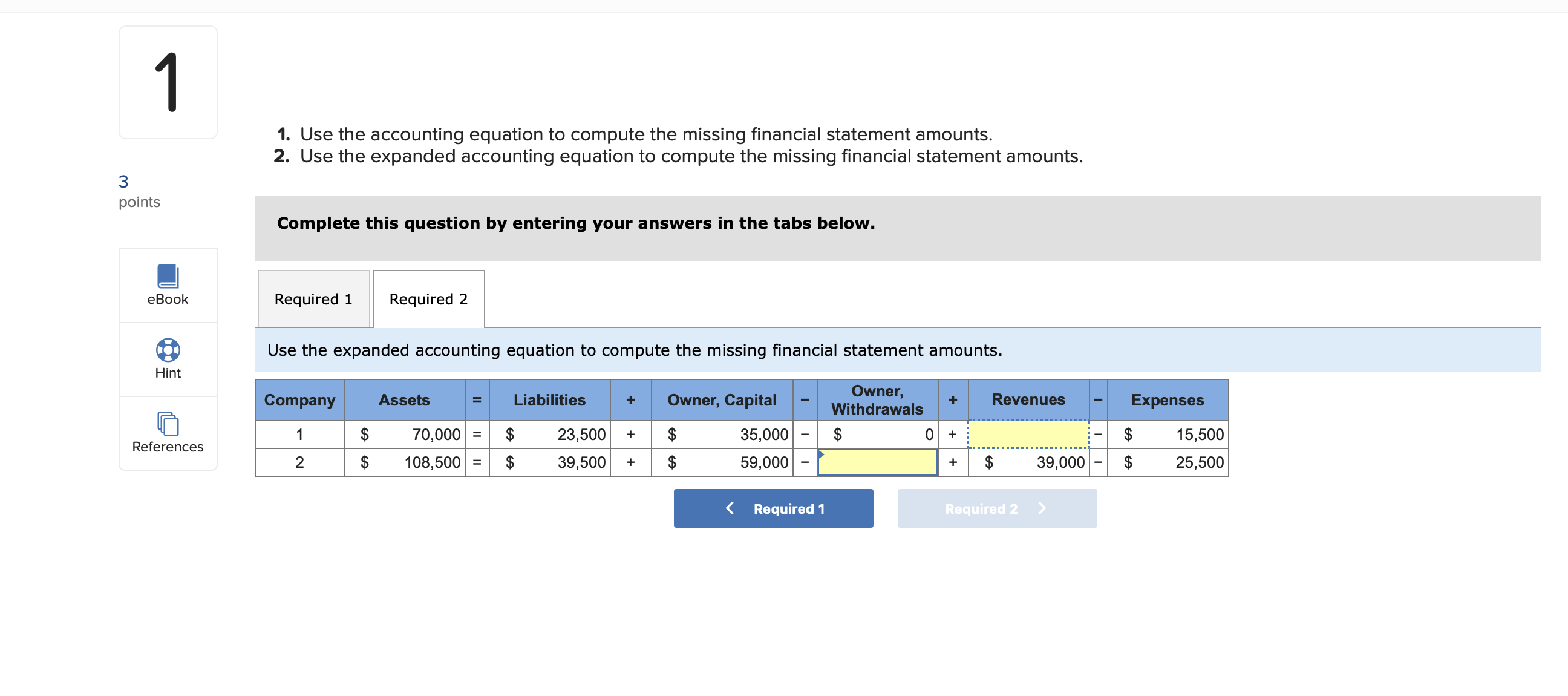 Use the accounting equation to compute the missing financial statement amounts.