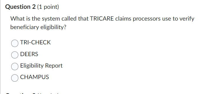  Question 2(1 point) What is the system called that TRICARE claims