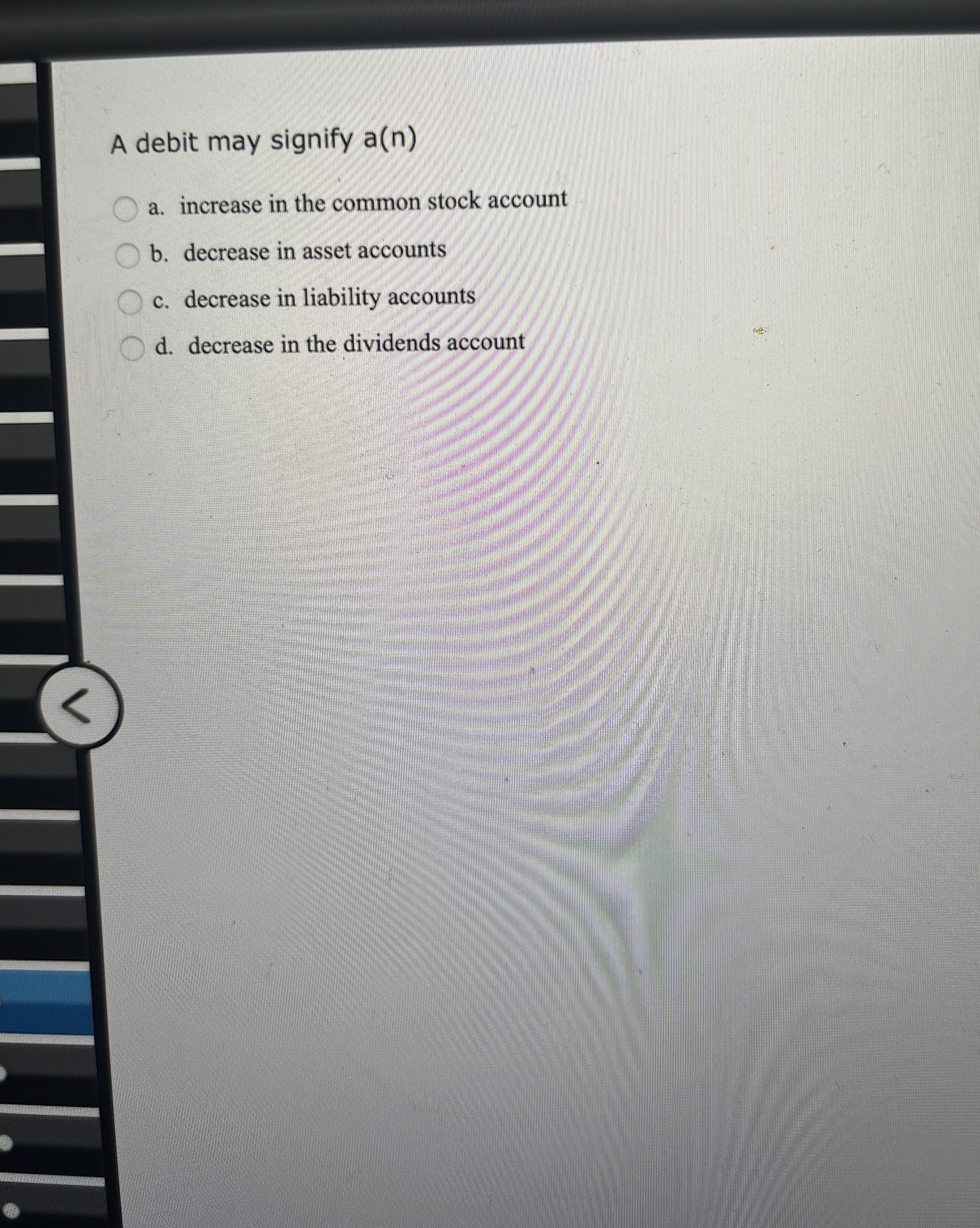  A debit may signify a(n) a. increase in the common stock