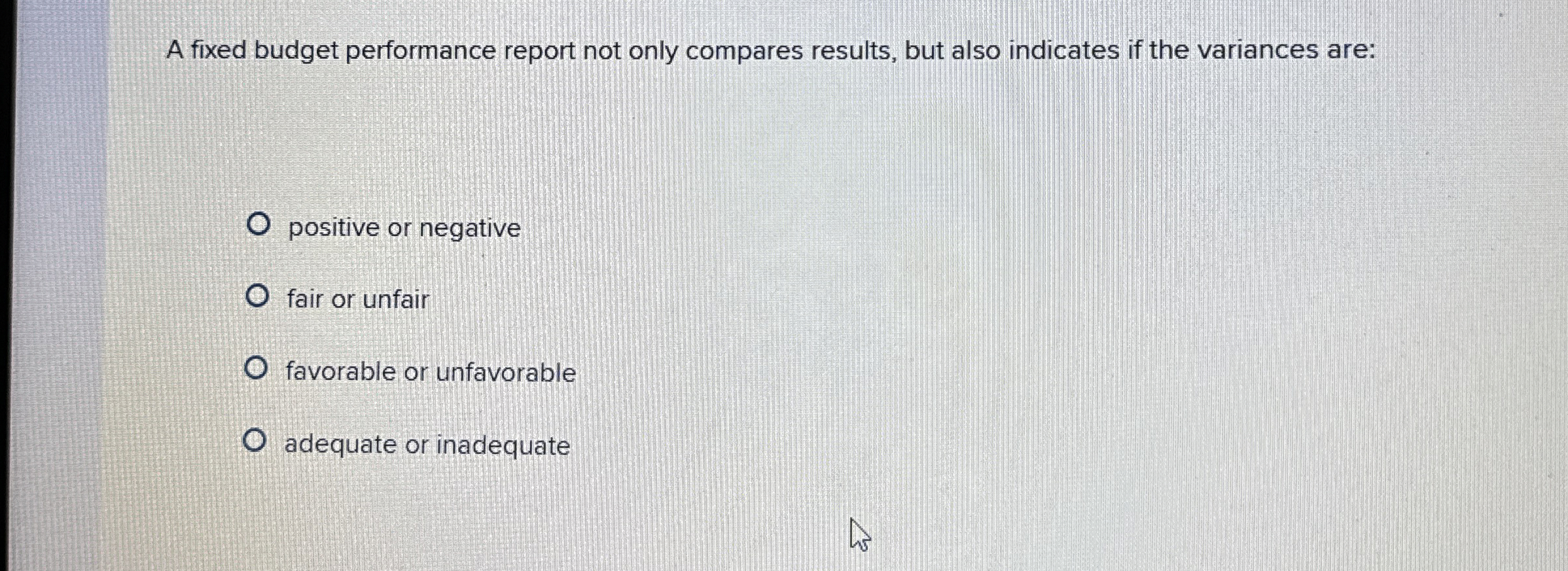  A fixed budget performance report not only compares results, but also