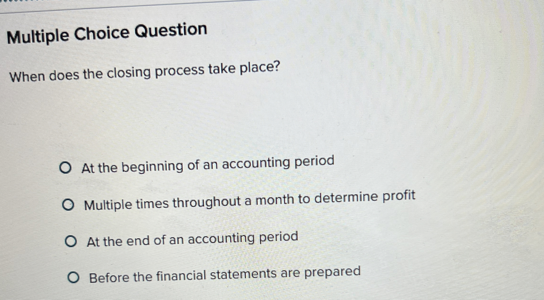  Multiple Choice Question When does the closing process take place? At