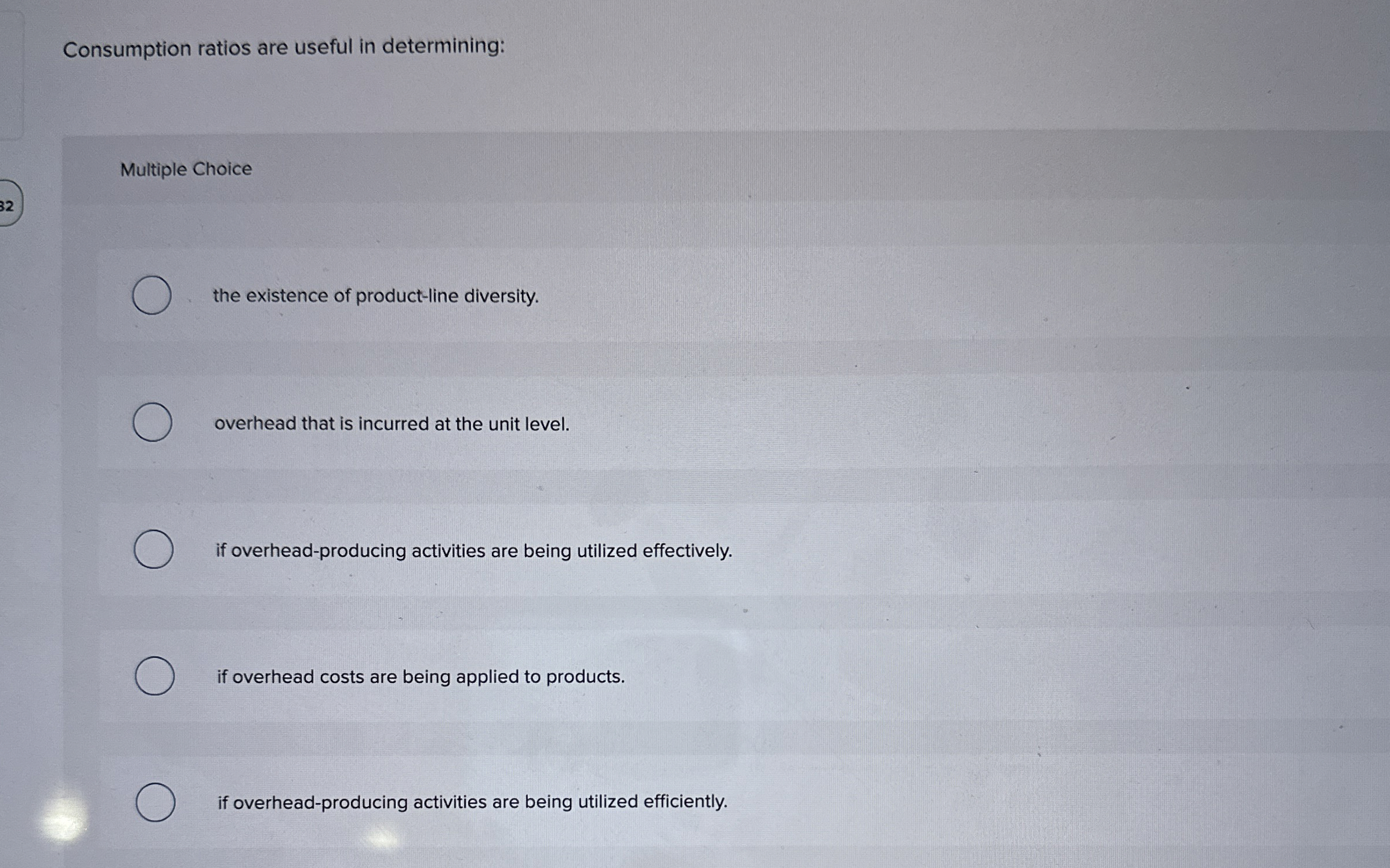  Consumption ratios are useful in determining: Multiple Choice the existence of