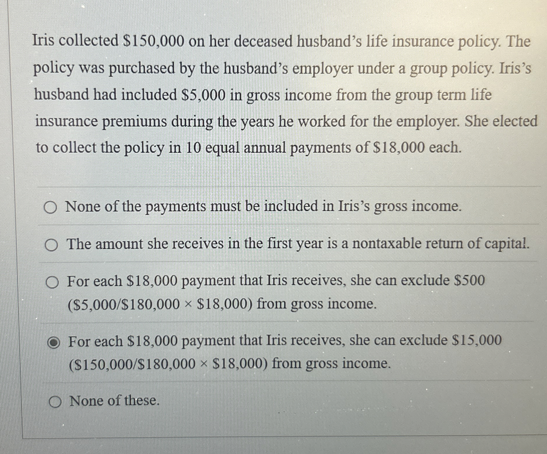  Iris collected $150,000 on her deceased husband's life insurance policy. The