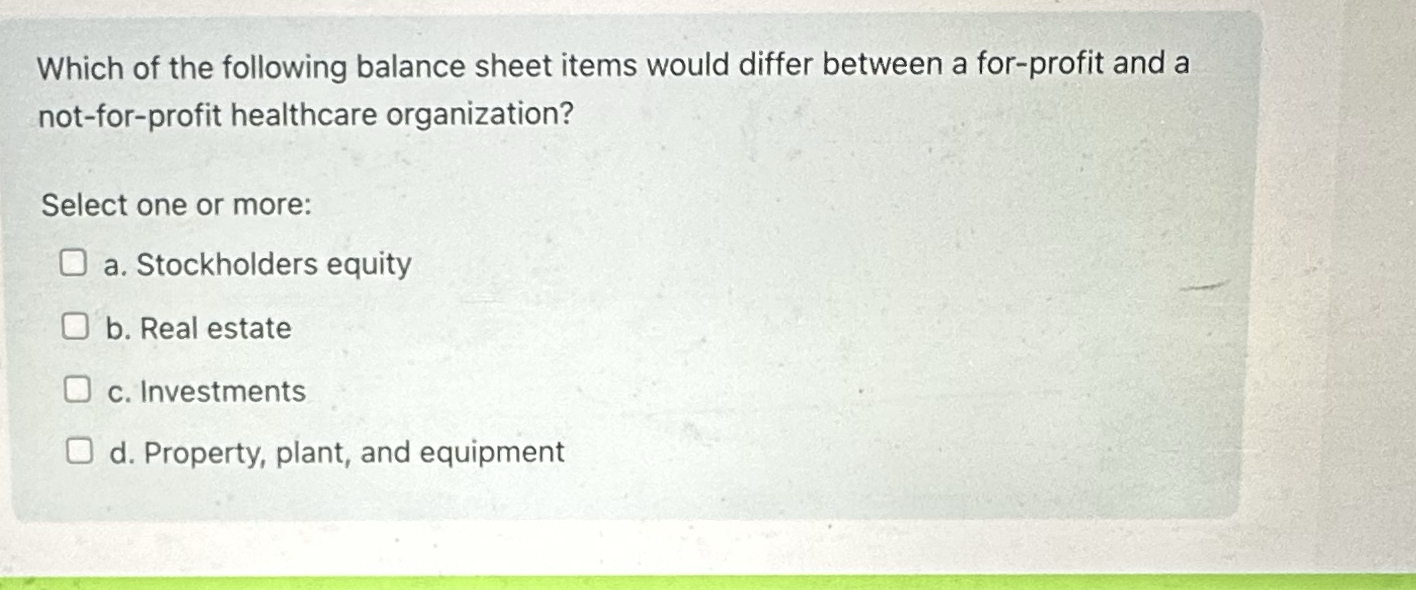  Which of the following balance sheet items would differ between a