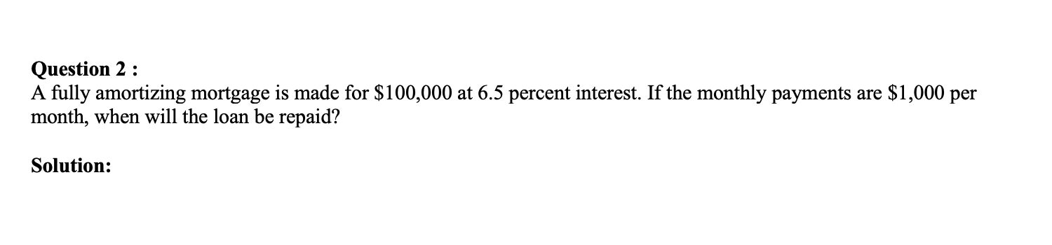 Question 2 : A fully amortizing mortgage is made for $100,000