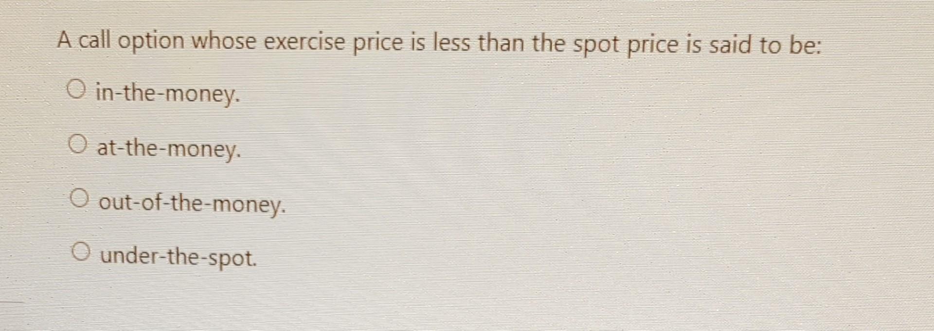 please help A call option whose exercise price is less than