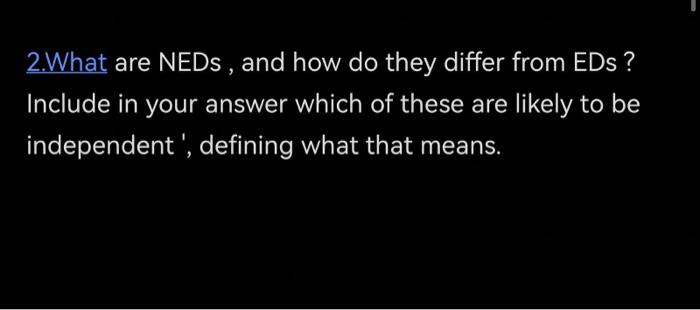  2.What are NEDs , and how do they differ from EDs