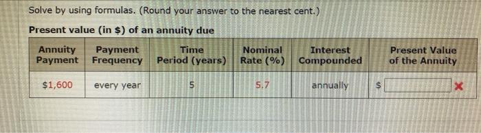  Solve by using formulas. (Round your answer to the nearest cent.)