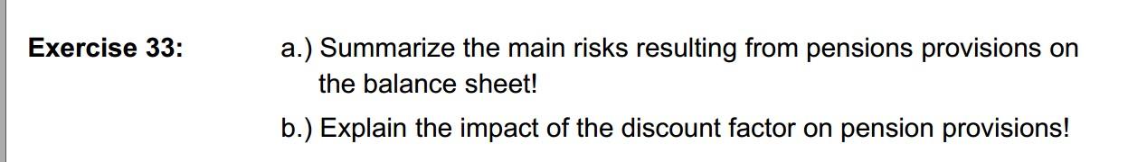 Exercise 33: a.) Summarize the main risks resulting from pensions provisions