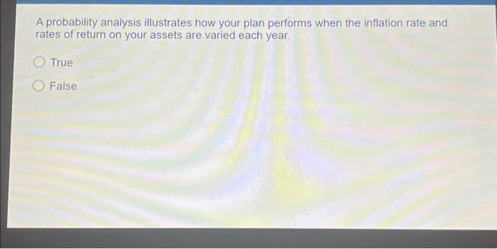  A probability analysis illustrates how your plan performs when the inflation